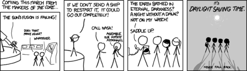 In a departure from the normal XKCD format, this Work presents a movie proposal in the vein of blockbuster, scientifically-illiterate “disaster porn” movies whose plots are a thinly veiled excuse for massive displays of special effects. The most recent example of this type of movie would be “2012”, in which the nature of elementary particles suddenly changes just for the Earth’s interior, thus causing a collapse of the entire planet. 

The 2003 movie, “The Core” [imdb], a quintessential movie in this style, used the premise of a scientific experiment to stop the earth’s core to motivate a special effects illustrated romp to the center of the molten earth. This and other similar movies are practically redolent with classic 90’s and 80’s movie stereotypes such as:
The “good scientist”, who is very humble and grounded, typically dressed like a truck driver or sales clerk at The Gap. During the 90’s it became popular to cast this character as a woman, but we will use the masculine pronoun for the sake of expediency. He typically works by seeming random acts of inspiration rather than a more realistic and focused process. Typically such characters are proposing a theory or explanation that is poorly accepted by the mainstream scientific establishment. He is inevitably always right.

The “bad scientist”. Elitist, smug, and typically dressed like a salesman from The Men’s Warehouse. His (it is almost never a woman filling this role) primary role in the plot is to oppose the “good” scientists or technicians by claiming “things are impossible.” He frequently demands proof and is considered an asshole for being skeptical. He almost never meets a good end in the movie, unless he has a profound epiphany and starts accepting things on faith and trust rather than fact and science.

The “doer.” Typically a character that is closely connected to the good scientist, the doer is the only way the plot drags itself ponderously through its course. Usually the only character who can deal with any non-scientific crisis, the doer and his cohorts are the only physically competent people in the entire universe. There is often a mistake or black event in the doer’s past that brings artificial conflict to the character. In “The Core”, the doer was Hilary Swank’s character, Rebecca Childs.

The Bomb. It is almost inevitable that a nuclear bomb is set off in these movies, typically for positive effect. In “The Core”, nuclear bombs were used to restart the spin of the Earth’s core.
The Author proposes a movie whose name puns the increasingly controversial practice of turning clocks to match the expected dawn hours with the changing daylight hours as the seasons change. An inexplicable scientific dilemma (the Sun’s fusion is nowhere near running out, and the idea that it could anytime soon is almost entirely ruled out by modern physics), leads to a group of “doers” taking a ship to the Sun to presumably launch a nuclear bomb into it, thus adding a tiny fraction of the star’s energy in presumably “the perfect place” calculated by the good scientist to save the human race.

Throughout the course of this Work, the Author seems unable to “play it straight” and places jabs against the genre in each panel. For example, the good scientist (see note below) points out the “Sun’s fusion is failing” to the immediate resigned out-of-character commentary by assistants. Likewise it is pointed out that a team of the “hottest” astronauts should be the ones assembled, which is an observation that it is rare that astronauts look like movie models whose profession is being attractive. 

The Work culminates in a panel which shows a proposed movie poster, which follows the typical “people walking away purposefully” meme which so pervades action movie promotions in the 1990’s. Not only is the title a pun as described, but the tagline “Never Fall Back” puns on the cliché of war and disaster drama movie tag lines, which frequently expound the indomitable spirit of survival and stubbornness that such movies speak to.

CURATOR’S NOTE: It should not be tremendously surprising that The Author has chosen to cast the “Good Scientist” protagonist as a woman. It has been shown by extensive literary analysis (e.g.,: [1] [2] [3]) that the Author considers women to be smarter, more intuitive, and more balanced than men. Via this prism, a female is a natural cast choice. 

However, in a (perhaps unconscious) nod to notoriously critical Hollywood beauty standards, the Author chose to make the good scientist female blonde and wear a more elaborate hairstyle. 