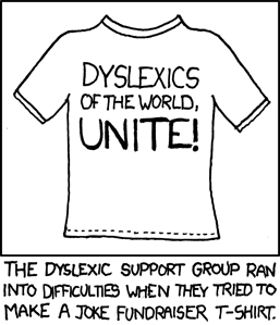 A common joke used by both dyslexics and those who mock them is “lysdexic untie”, which is how someone suffering from that condition may spell “dyslexics unite.” 
The joke that the Author is making is that a group of dyslexics, wishing to make a self-deprecating tshirt, may actually reverse the reversed phrase. This would produce the correct spelling in the end, thus defeating the purpose of the tshirt. 
