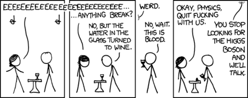 Two people attempt to break glass by sining a high-pitch tone. Instead, wackily, the glass fills with blood. An anthropomorphized “Physics” then admits she is attempting to stop humans from finding the Higgs Boson - a particle whose discovery would explain much of the inexplicable aspects of modern physics.
This comic serves only as a medium to make a reference to a pop-culture physics concept.